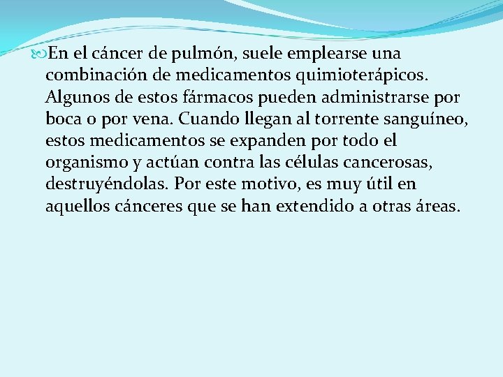  En el cáncer de pulmón, suele emplearse una combinación de medicamentos quimioterápicos. Algunos