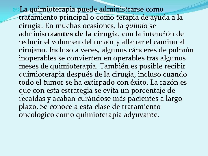  La quimioterapia puede administrarse como tratamiento principal o como terapia de ayuda a