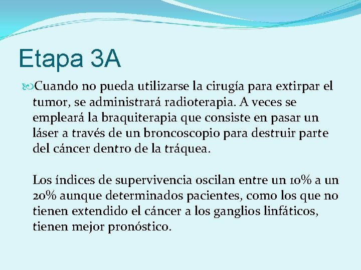 Etapa 3 A Cuando no pueda utilizarse la cirugía para extirpar el tumor, se