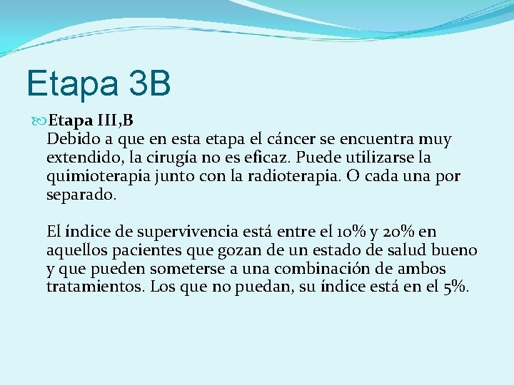 Etapa 3 B Etapa III, B Debido a que en esta etapa el cáncer