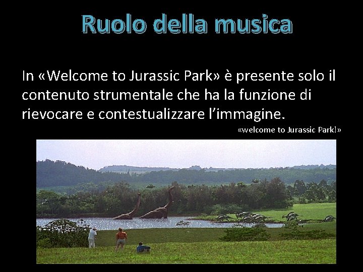 Ruolo della musica In «Welcome to Jurassic Park» è presente solo il contenuto strumentale