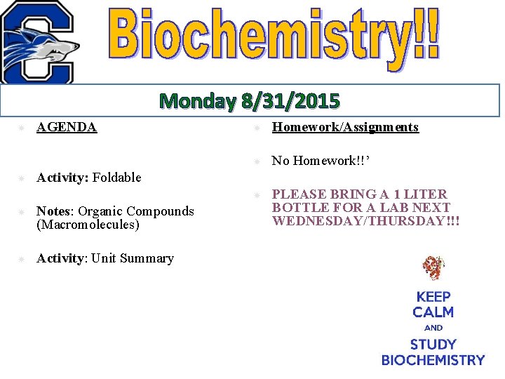 Monday 8/31/2015 AGENDA Homework/Assignments No Homework!!’ PLEASE BRING A 1 LITER BOTTLE FOR A