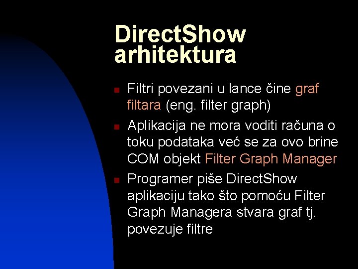 Direct. Show arhitektura n n n Filtri povezani u lance čine graf filtara (eng.