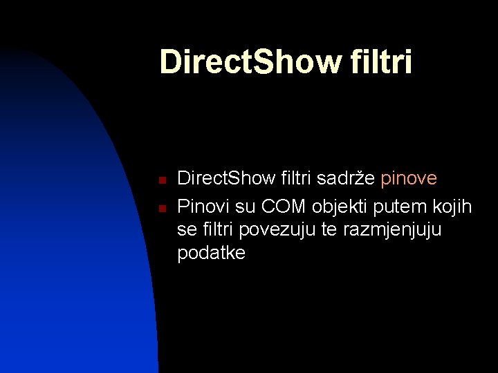 Direct. Show filtri n n Direct. Show filtri sadrže pinove Pinovi su COM objekti