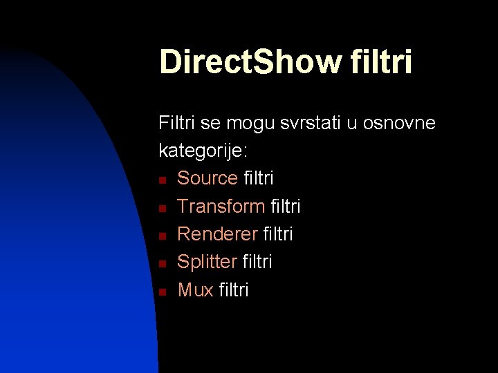 Direct. Show filtri Filtri se mogu svrstati u osnovne kategorije: n Source filtri n