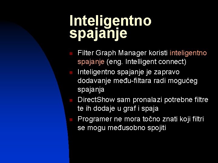 Inteligentno spajanje n n Filter Graph Manager koristi inteligentno spajanje (eng. Intelligent connect) Inteligentno