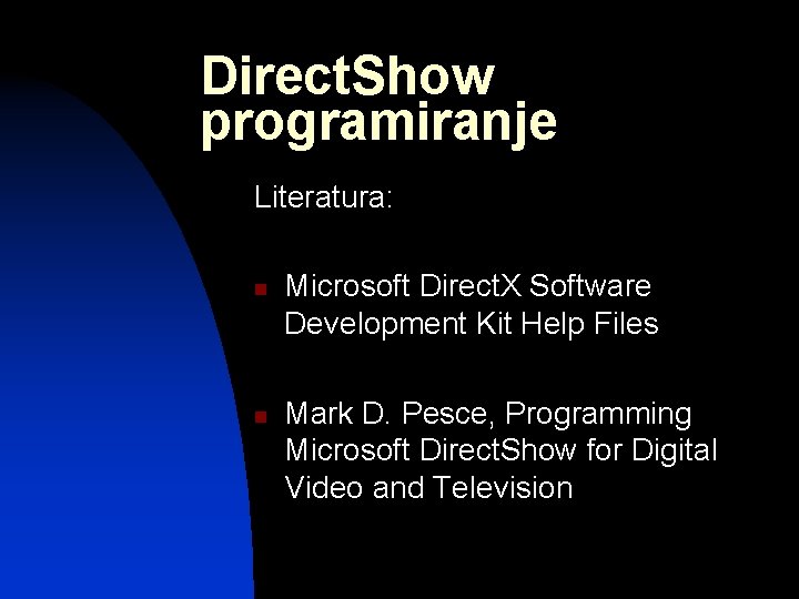 Direct. Show programiranje Literatura: n n Microsoft Direct. X Software Development Kit Help Files