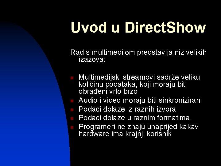 Uvod u Direct. Show Rad s multimedijom predstavlja niz velikih izazova: n n n