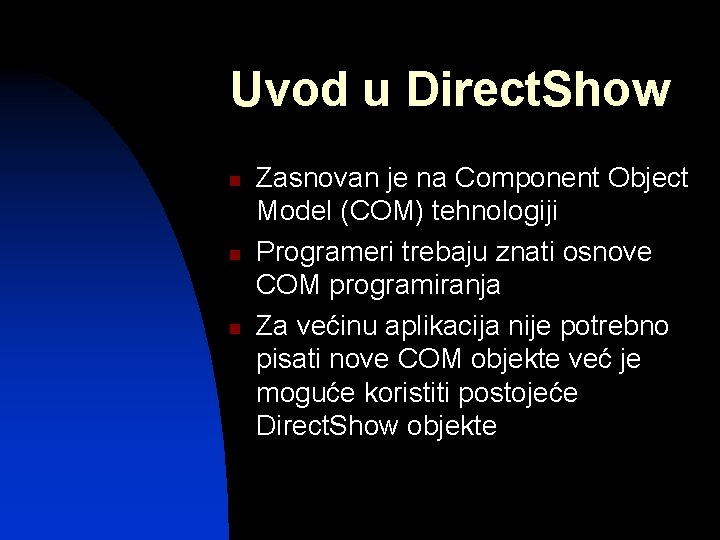 Uvod u Direct. Show n n n Zasnovan je na Component Object Model (COM)