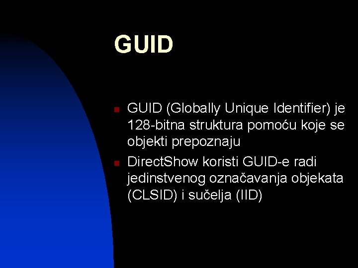 GUID n n GUID (Globally Unique Identifier) je 128 -bitna struktura pomoću koje se
