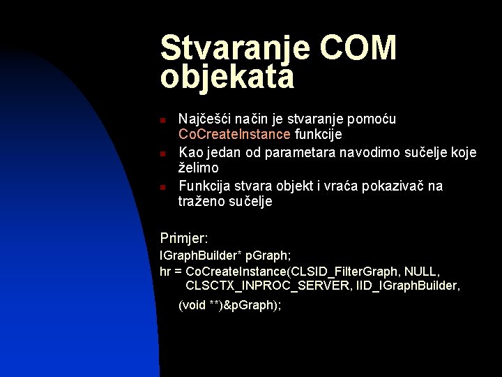 Stvaranje COM objekata n n n Najčešći način je stvaranje pomoću Co. Create. Instance