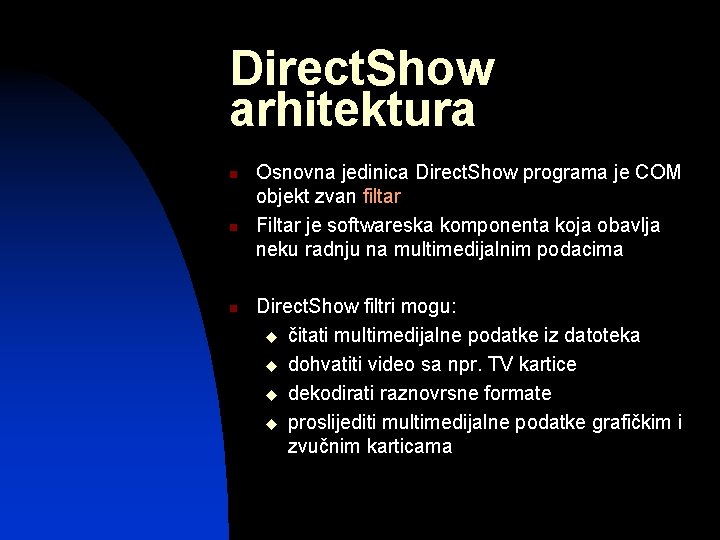 Direct. Show arhitektura n n n Osnovna jedinica Direct. Show programa je COM objekt