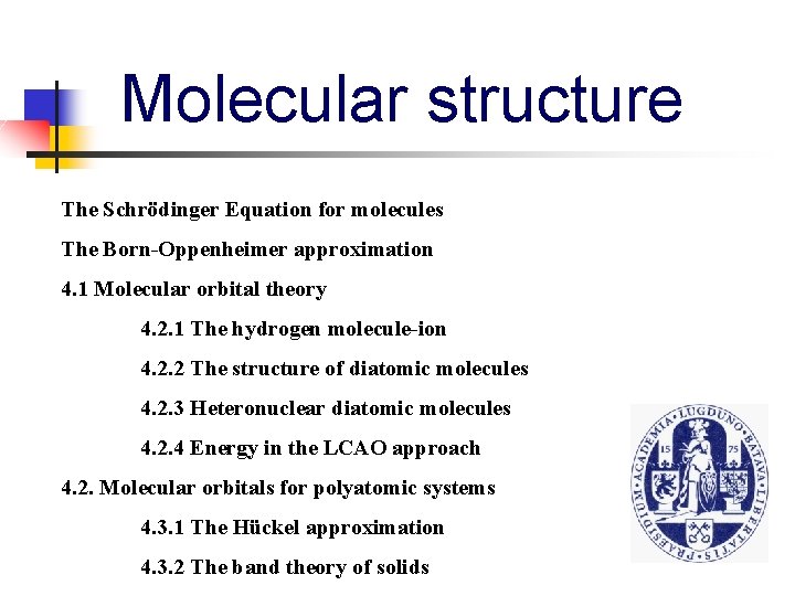 Molecular structure The Schrödinger Equation for molecules The Born-Oppenheimer approximation 4. 1 Molecular orbital