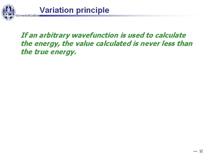 Variation principle If an arbitrary wavefunction is used to calculate the energy, the value