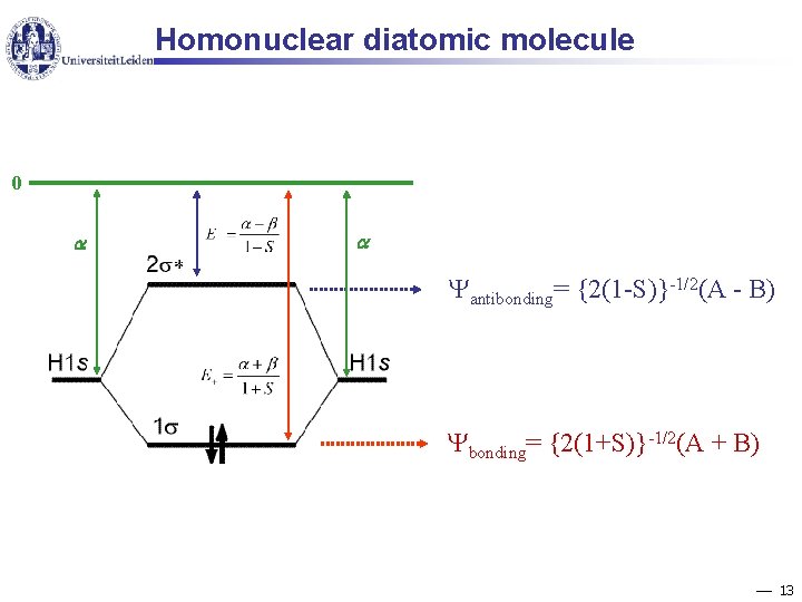 Homonuclear diatomic molecule 0 antibonding= {2(1 -S)}-1/2(A - B) bonding= {2(1+S)}-1/2(A + B) 13