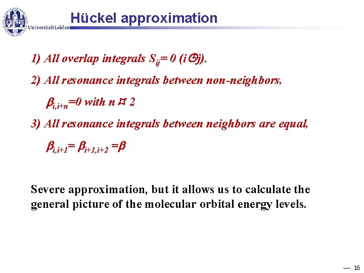 Hückel approximation 1) All overlap integrals Sij= 0 (i j). 2) All resonance integrals