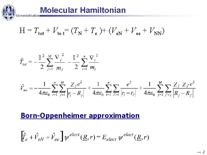 Molecular Hamiltonian H = Ttot + Vto t= (TN + Te )+ (Ve. N