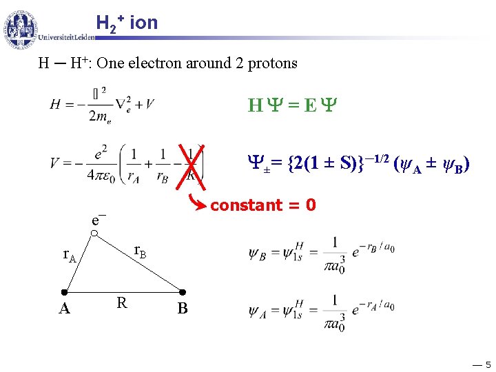 H 2+ ion H ─ H+: One electron around 2 protons H =E ±=