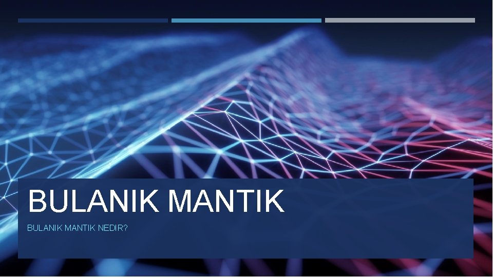 BULANIK MANTIK NEDIR? 