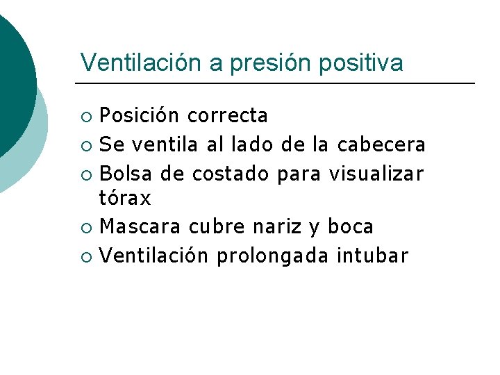 Ventilación a presión positiva Posición correcta ¡ Se ventila al lado de la cabecera