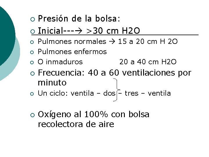 Presión de la bolsa: ¡ Inicial--- >30 cm H 2 O ¡ ¡ ¡