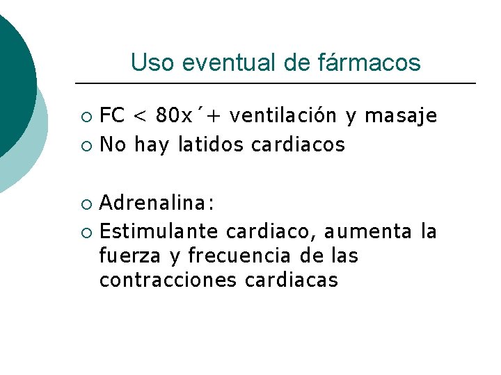 Uso eventual de fármacos FC < 80 x´+ ventilación y masaje ¡ No hay