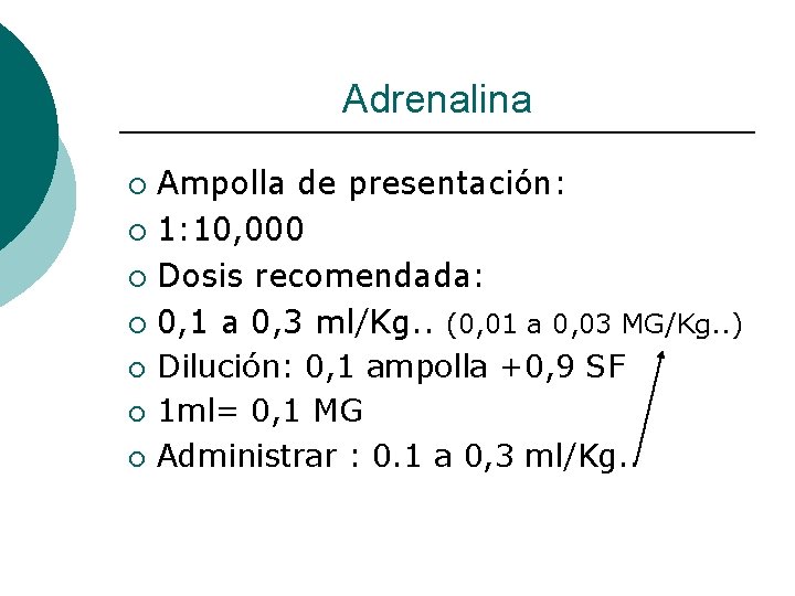 Adrenalina Ampolla de presentación: ¡ 1: 10, 000 ¡ Dosis recomendada: ¡ 0, 1