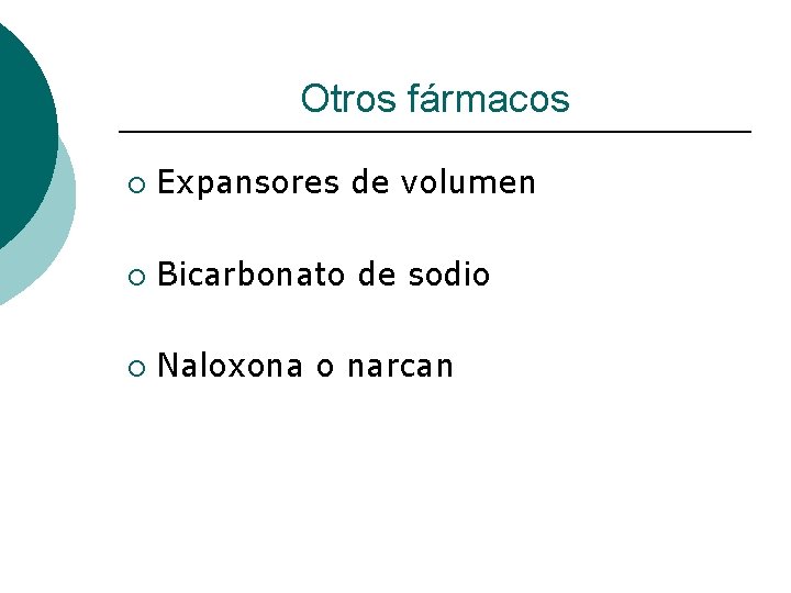 Otros fármacos ¡ Expansores de volumen ¡ Bicarbonato de sodio ¡ Naloxona o narcan