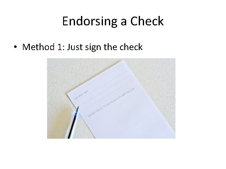 Endorsing a Check • Method 1: Just sign the check 