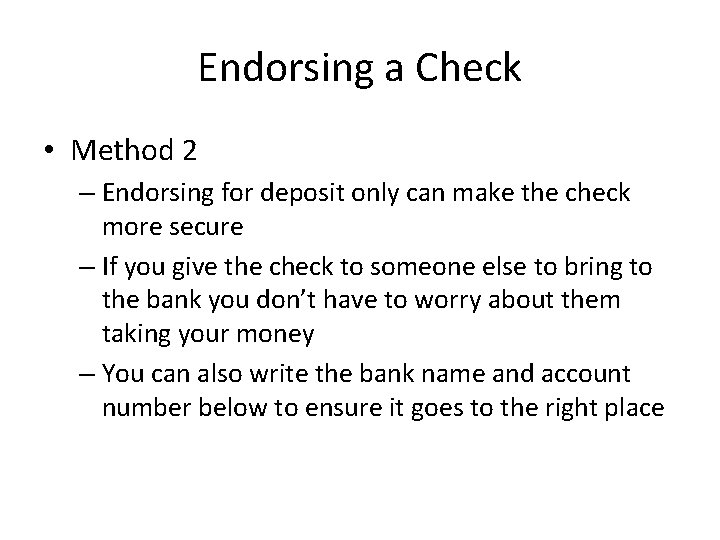 Endorsing a Check • Method 2 – Endorsing for deposit only can make the