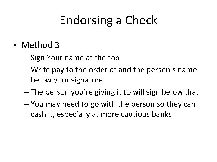 Endorsing a Check • Method 3 – Sign Your name at the top –