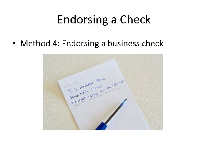 Endorsing a Check • Method 4: Endorsing a business check 