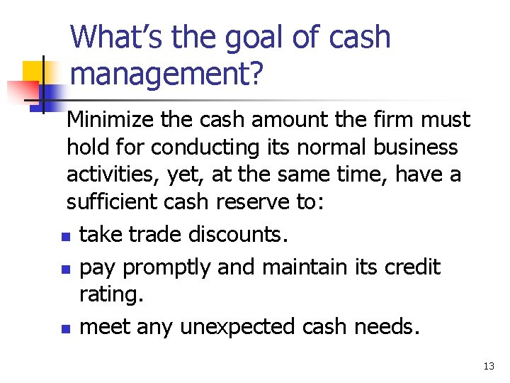 What’s the goal of cash management? Minimize the cash amount the firm must hold