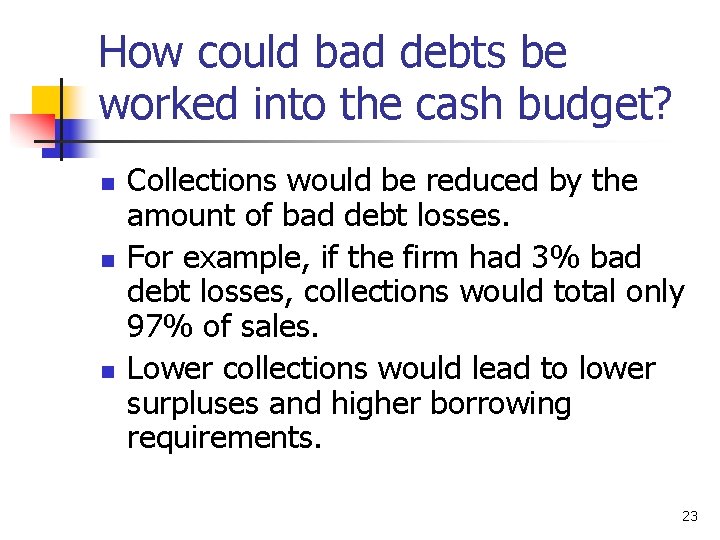 How could bad debts be worked into the cash budget? n n n Collections