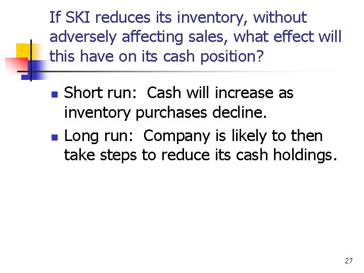 If SKI reduces its inventory, without adversely affecting sales, what effect will this have