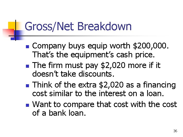 Gross/Net Breakdown n n Company buys equip worth $200, 000. That’s the equipment’s cash