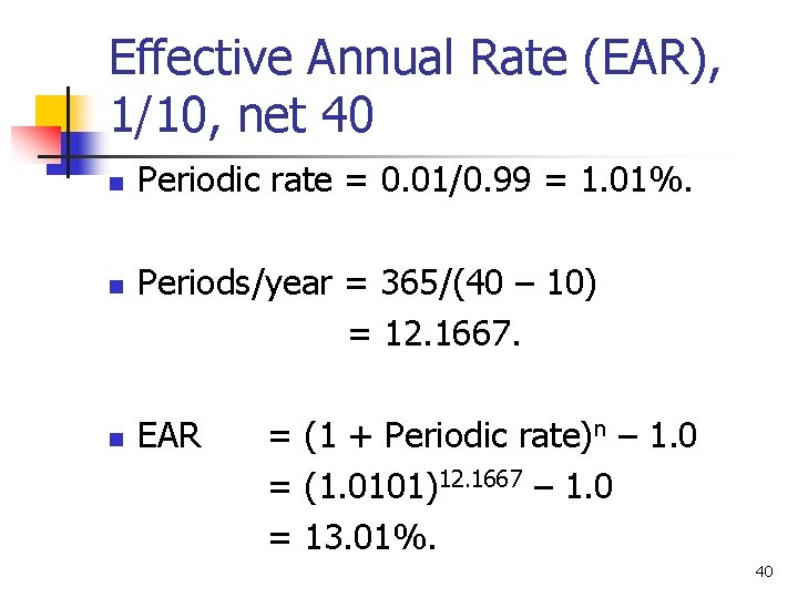 Effective Annual Rate (EAR), 1/10, net 40 n n n Periodic rate = 0.