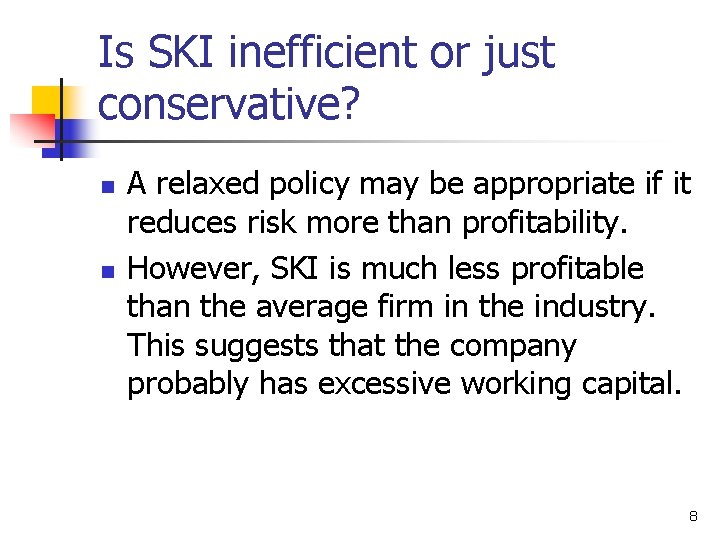 Is SKI inefficient or just conservative? n n A relaxed policy may be appropriate