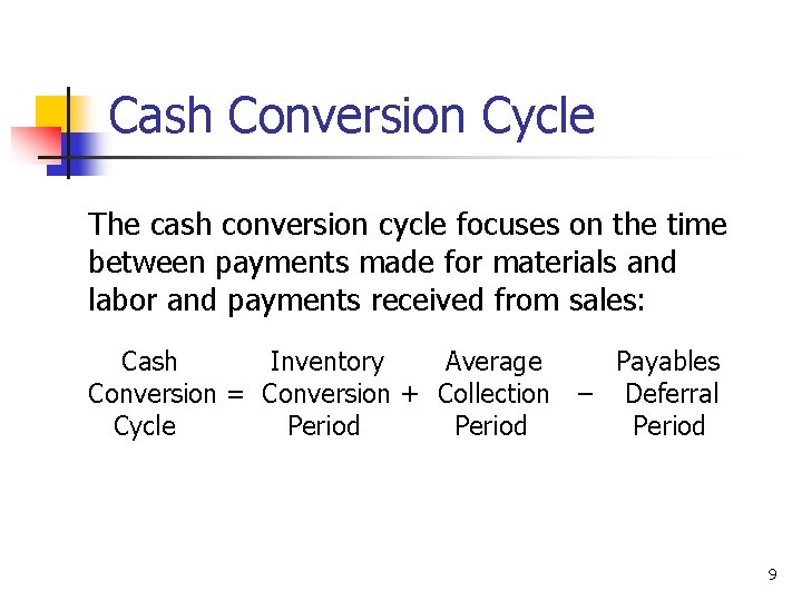 Cash Conversion Cycle The cash conversion cycle focuses on the time between payments made