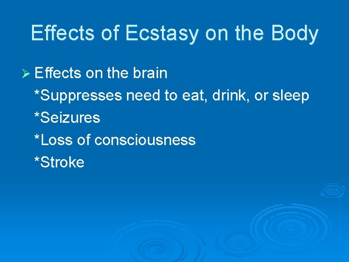 Effects of Ecstasy on the Body Ø Effects on the brain *Suppresses need to