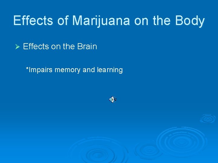Effects of Marijuana on the Body Ø Effects on the Brain *Impairs memory and
