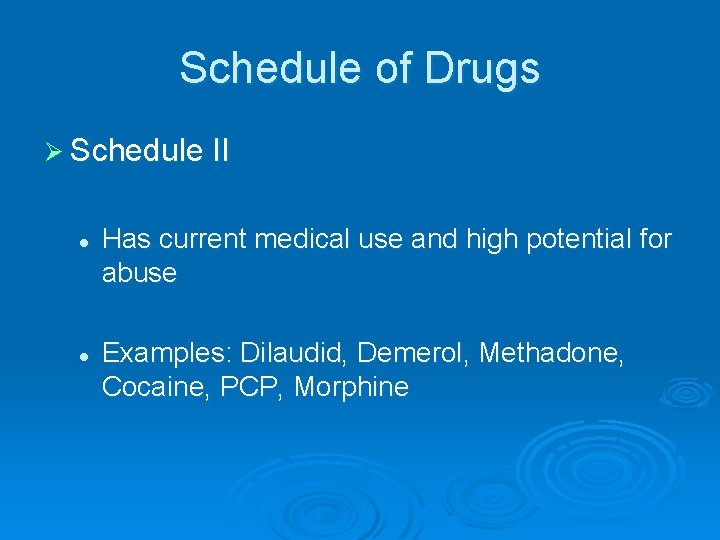 Schedule of Drugs Ø Schedule II l l Has current medical use and high