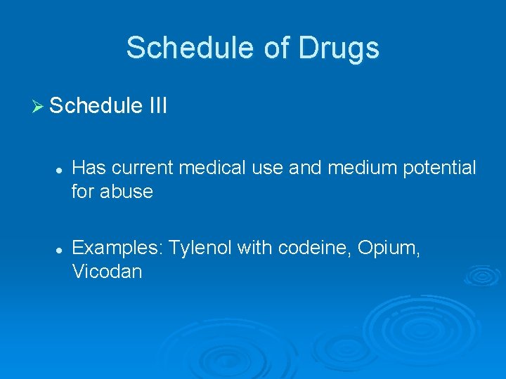 Schedule of Drugs Ø Schedule III l l Has current medical use and medium