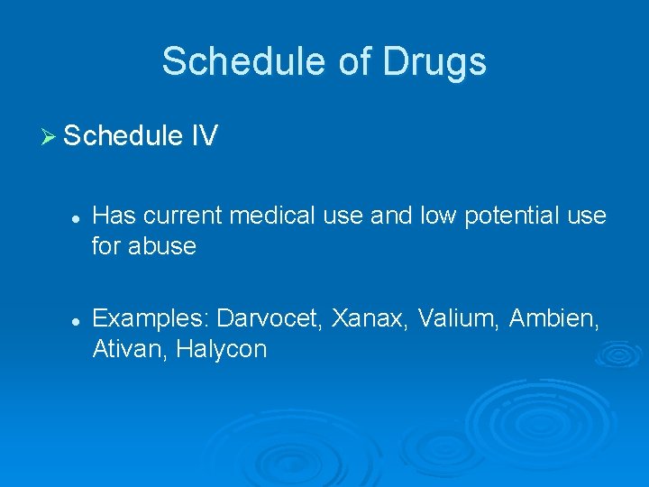 Schedule of Drugs Ø Schedule IV l l Has current medical use and low