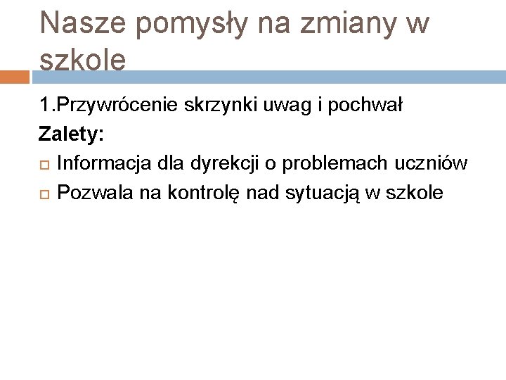 Nasze pomysły na zmiany w szkole 1. Przywrócenie skrzynki uwag i pochwał Zalety: Informacja