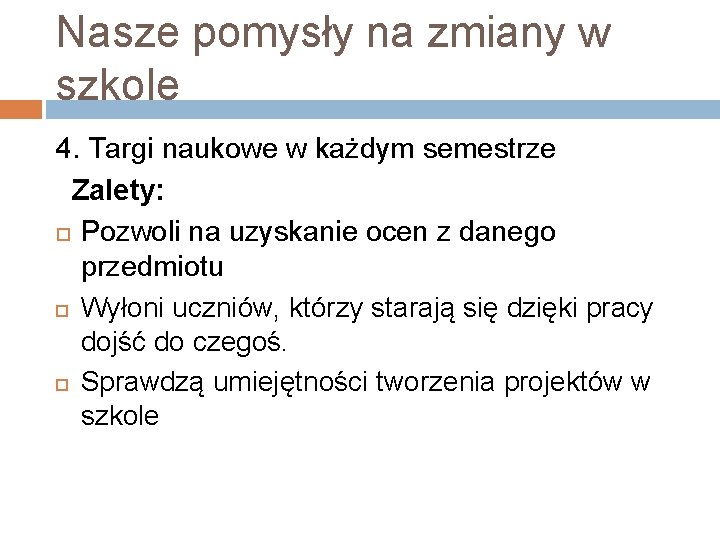 Nasze pomysły na zmiany w szkole 4. Targi naukowe w każdym semestrze Zalety: Pozwoli