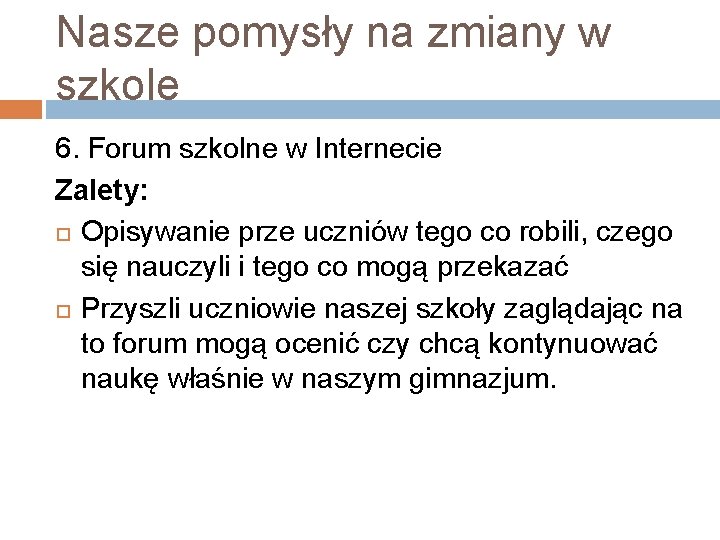 Nasze pomysły na zmiany w szkole 6. Forum szkolne w Internecie Zalety: Opisywanie prze