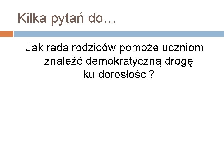 Kilka pytań do… Jak rada rodziców pomoże uczniom znaleźć demokratyczną drogę ku dorosłości? 