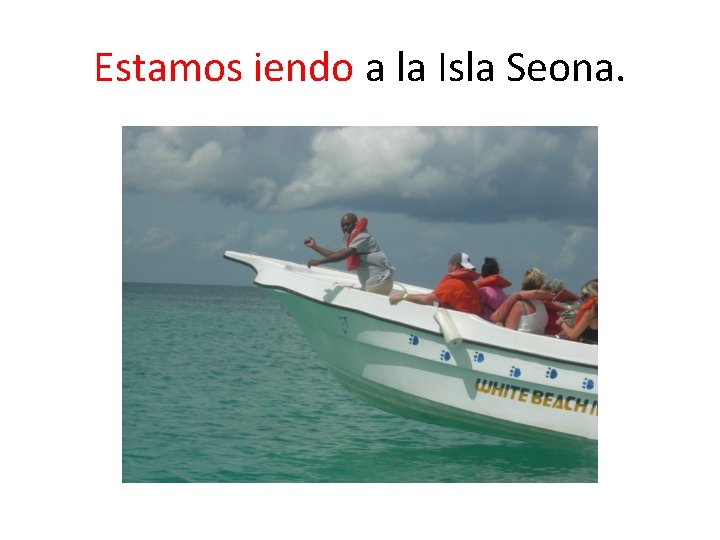 Estamos iendo a la Isla Seona. 