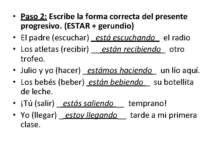  • Paso 2: Escribe la forma correcta del presente progresivo. (ESTAR + gerundio)